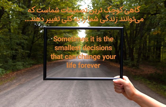 Sometimes it is the smallest decisions that can change your life forever